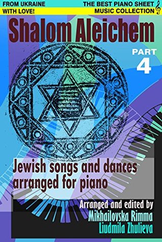 Download Shalom Aleichem - Piano Sheet Music Collection Part 4 (Jewish Songs And Dances Arranged For Piano) - Rimma Mykhailovska file in ePub