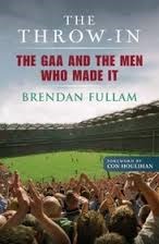 Read The Throw-In: The Gaa and the Men Who Made It - Brendan Fullam | PDF