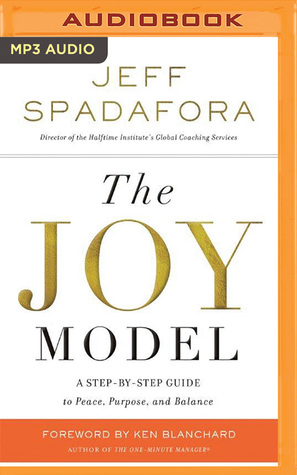 Read Online The Joy Model: A Step-by-Step Guide to Peace, Purpose, and Balance - Jeff Spadafora | ePub