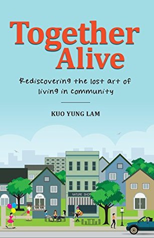 Full Download Together Alive: Rediscovering the lost art of living in community - Kuo Yung Lam file in PDF