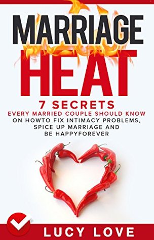 Download Marriage Heat: 7 Secrets Every Married Couple Should Know On How To Fix Intimacy Problems, Spice Up Marriage & Be Happy Forever - Lucy Love file in ePub