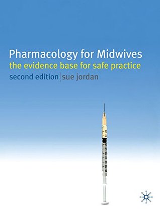 Read Pharmacology for Midwives: The Evidence Base for Safe Practice - Sue Jordan | PDF