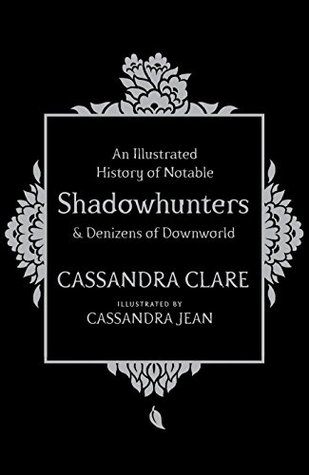 Read Online An Illustrated History of Notable Shadowhunters and Denizens of Downworld - Cassandra Clare | ePub