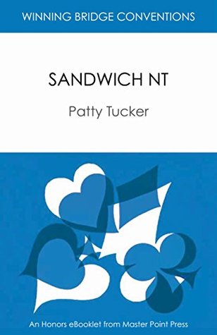 Download Sandwich NT: Winning Bridge Convention Series eBooklet (Winning Bridge Convention Series, Competitive Bidding Book 5) - Patty Tucker | PDF