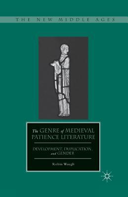 Full Download The Genre of Medieval Patience Literature: Development, Duplication, and Gender - Robin Waugh | PDF