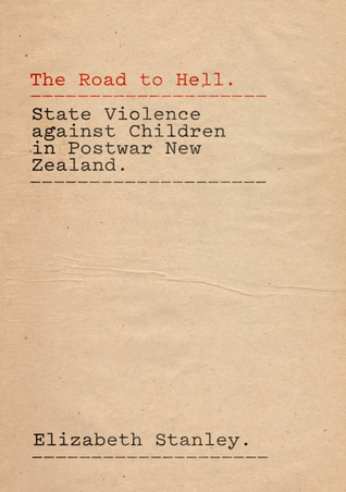 Read Online The Road to Hell: State Violence Against Children in Postwar New Zealand - Elizabeth Stanley | PDF