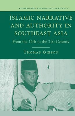 Full Download Islamic Narrative and Authority in Southeast Asia: From the 16th to the 21st Century - Thomas Gibson | PDF