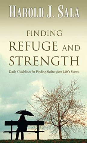 Full Download Finding Refuge and Strength: Daily Guidelines for Finding Shelter From Life's Storms - Harold J. Sala file in PDF