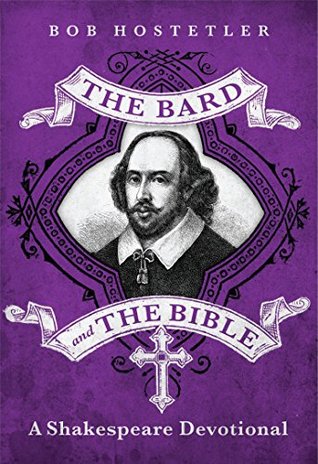 Read Online The Bard and the Bible: A Shakespeare Devotional - Bob Hostetler | PDF