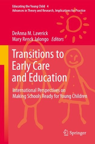 Read Transitions to Early Care and Education: International Perspectives on Making Schools Ready for Young Children: 4 (Educating the Young Child) - DeAnna M. Laverick | ePub