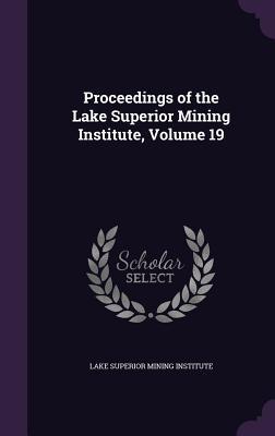 Read Proceedings of the Lake Superior Mining Institute, Volume 19 - Lake Superior Mining Institute file in PDF