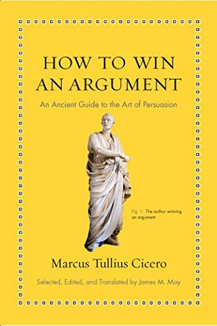 Full Download How to Win an Argument: An Ancient Guide to the Art of Persuasion - Marcus Tullius Cicero file in ePub