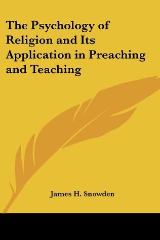 Full Download The Psychology of Religion and Its Application in Preaching and Teaching - James H. Snowden | PDF