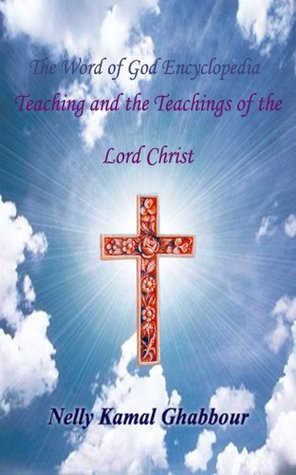 Read Teaching and the Teachings of the Lord Christ (The Word of God Encyclopedia Book 3) - Nelly Kamal Ghabbour file in ePub