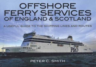 Download Offshore Ferry Services of England and Scotland: A Useful Guide to the Shipping Lines and Routes - Peter C. Smith file in ePub