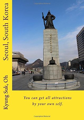 Read Online Seoul, South Korea: You can get all attractions by your own self. - Kyung Suk Oh | PDF