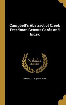 Read Online Campbell's Abstract of Creek Freedman Census Cards and Index - John Bert Campbell | PDF