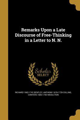 Read Online Remarks Upon a Late Discourse of Free-Thinking in a Letter to N. N. - Richard Bentley | PDF