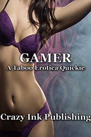 Full Download Gamer: A Taboo Erotica Quickie (Taboo Step-Family Erotica) - Crazy Ink Publishing | ePub