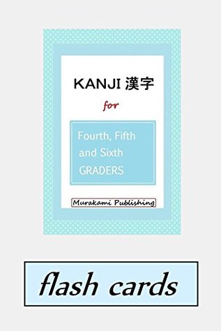 Full Download KANJI 漢字 for Fourth, Fifth and Sixth Graders Flash Cards - Murakami Publishing | PDF