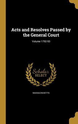 Read Acts and Resolves Passed by the General Court; Volume 1792-93 - Massachusetts | PDF