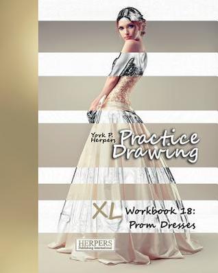 Download Practice Drawing - XL Workbook 18: Prom Dresses - York P. Herpers file in PDF