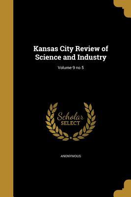 Read Online Kansas City Review of Science and Industry; Volume 9 No 5 - Anonymous | PDF