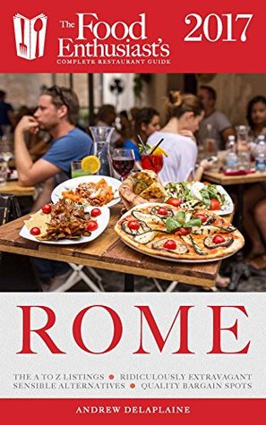 Read Online ROME - 2017 (The Food Enthusiast's Complete Restaurant Guide) - Andrew Delaplaine file in PDF