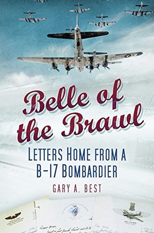 Download Belle of the Brawl: Letters Home from a B-17 Bombardier - Gary A Best | ePub