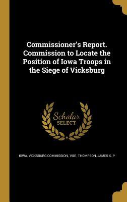 Download Commissioner's Report. Commission to Locate the Position of Iowa Troops in the Siege of Vicksburg - Iowa Vicksburg Commission file in PDF