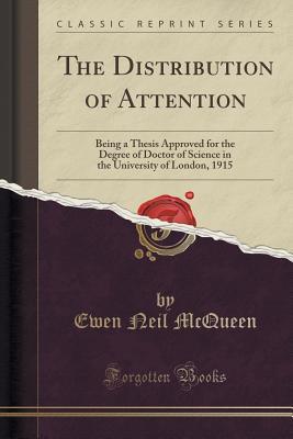 Full Download The Distribution of Attention: Being a Thesis Approved for the Degree of Doctor of Science in the University of London, 1915 (Classic Reprint) - Ewen Neil McQueen file in PDF