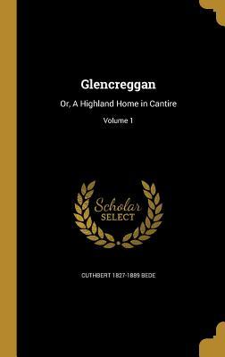 Download Glencreggan: Or, a Highland Home in Cantire; Volume 1 - Cuthbert Bede | PDF