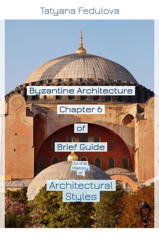 Read Online Byzantine Architecture. Chapter 6 of Brief Guide to the History of Architectural Styles - Tatyana Fedulova | PDF