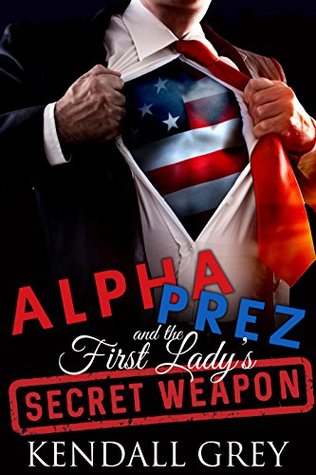 Download Alpha Prez and the First Lady's Secret Weapon - Kendall Grey file in PDF
