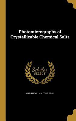 Download Photomicrographs of Crystallizable Chemical Salts - Arthur William Doubleday | ePub