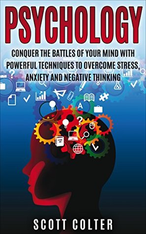 Download PSYCHOLOGY: POSITIVE: Powerful techniques to overcome stress, anxiety and negative thinking (Overcoming Stress Anxiety Mindfulness) (Behaviour Counseling & Psychology Personal Transformation) - Scott Colter file in ePub