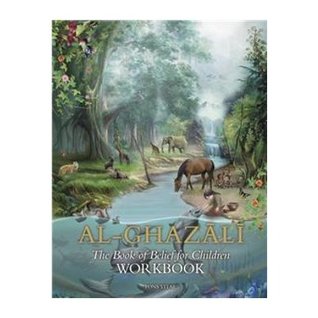 Full Download Imam Al-Ghazali: The Book of Belief for Childrenworkbook (Ghazali Children) - Abu Hamid al-Ghazali file in PDF