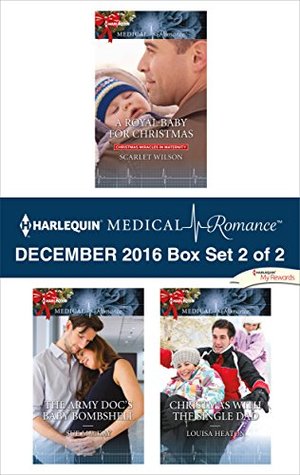 Read Harlequin Medical Romance December 2016 - Box Set 2 of 2: A Royal Baby for Christmas\The Army Doc's Baby Bombshell\Christmas with the Single Dad - Scarlet Wilson file in PDF