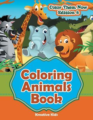 Full Download Coloring Animals Book - Color Them Now Edition 2 - Kreative Kids file in PDF