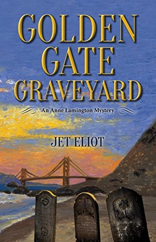 Download Golden Gate Graveyard: An Anne Lamington Mystery - Jet Eliot | PDF