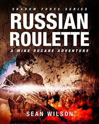 Download Russian Roulette - A Mike Ducane Adventure: Shadow Force Series - Sean Wilson | ePub