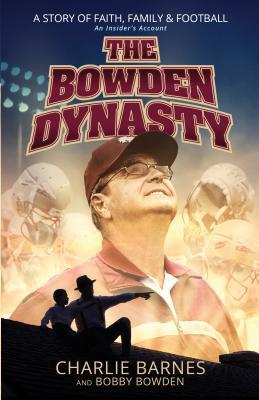 Download The Bowden Dynasty: A Story of Faith, Family Football An Insider’s Account - Charlie Barnes file in PDF