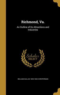 Full Download Richmond, Va.: An Outline of Its Attractions and Industries - William Dallas 1845-1904 Chesterman | PDF