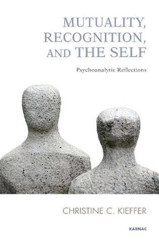 Read Online Mutuality, Recognition, and the Self: Psychoanalytic Reflections - Christine C. Kieffer file in PDF