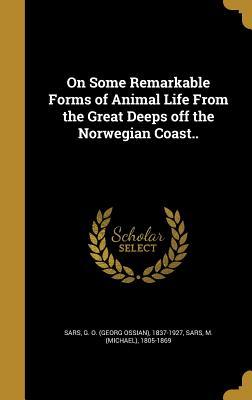 Read Online On Some Remarkable Forms of Animal Life from the Great Deeps Off the Norwegian Coast.. - Georg Ossian Sars file in PDF