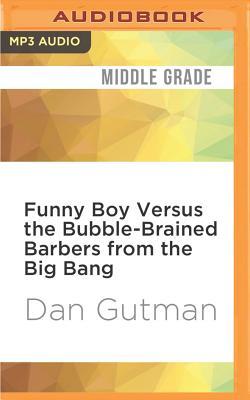 Read Online Funny Boy Versus the Bubble-Brained Barbers from the Big Bang - Dan Gutman file in PDF