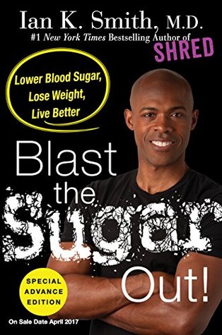 Full Download Blast the Sugar Out!: Lower Blood Sugar, Lose Weight, Live Better - Ian K. Smith | ePub