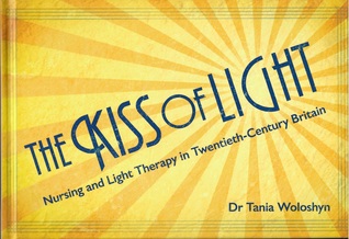 Download The Kiss of Light: Nursing and Light Therapy in Twentieth-Century Britain - Dr Tania Woloshyn file in ePub