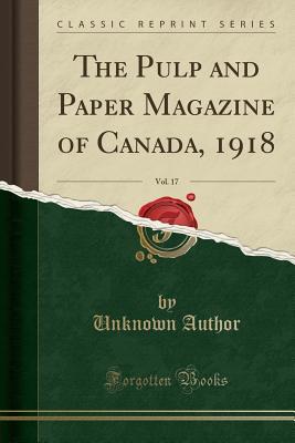 Download The Pulp and Paper Magazine of Canada, 1918, Vol. 17 (Classic Reprint) - Unknown | ePub