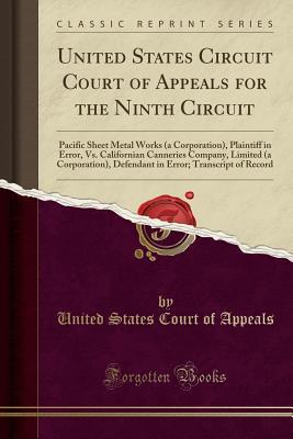 Read Online United States Circuit Court of Appeals for the Ninth Circuit: Pacific Sheet Metal Works (a Corporation), Plaintiff in Error, vs. Californian Canneries Company, Limited (a Corporation), Defendant in Error; Transcript of Record (Classic Reprint) - United States Court of Appeals | PDF